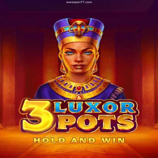 Exploring the Exciting World of 3LuxorPots at Spin77 Casino